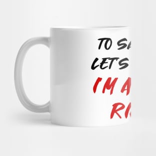 To save time, let's assume I'm always right Mug